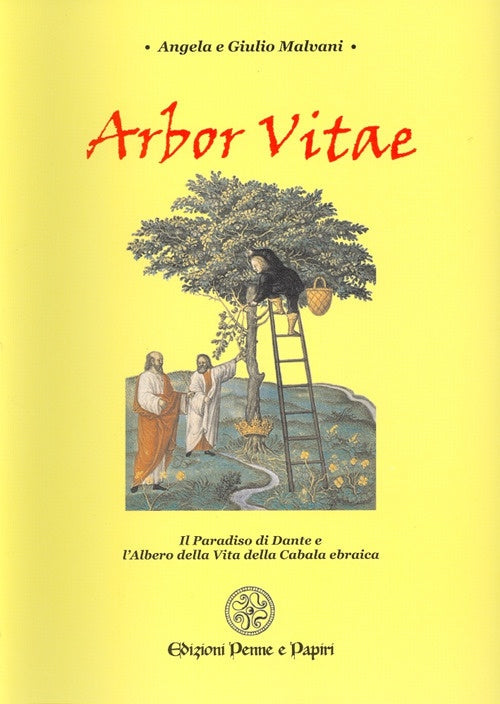 Arbor Vitae. Il Paradiso di Dante e l'Albero della Vita della Cabala ebraica - Malvani Angela. Malvani Giulio