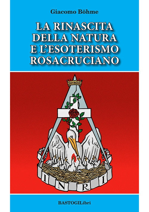 La Rinascita della Natura e l'Esoterismo Rosacruciano - Böhme Giacomo (a cura di C. Gentile)