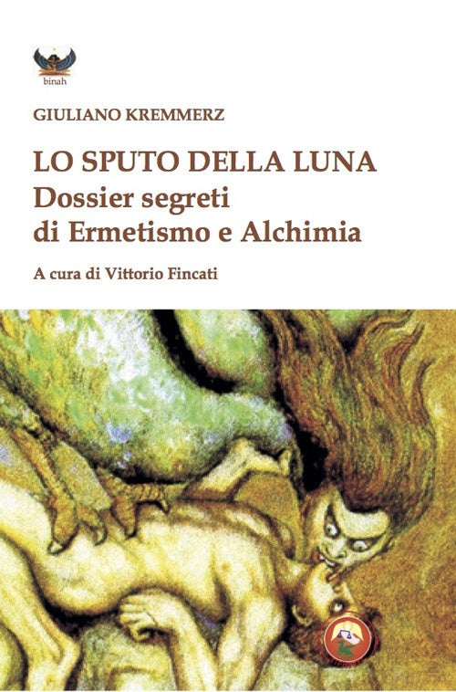 Lo Sputo della Luna. Dossier segreti di ermetismo e alchimia - Giuliano Kremmerz