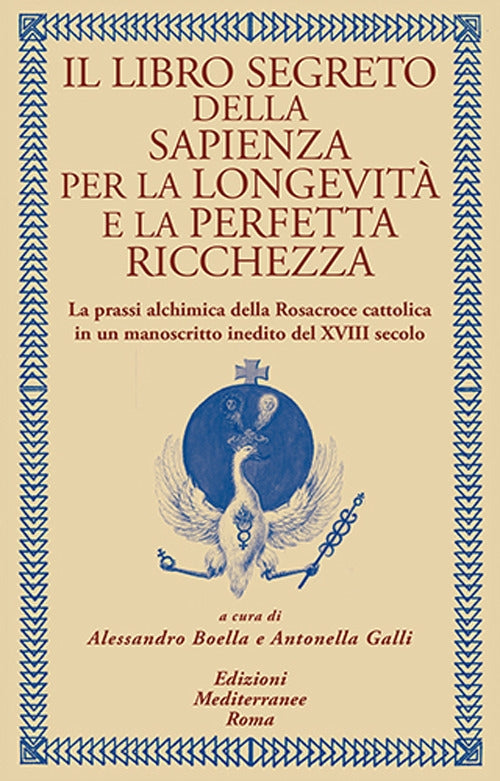 Il libro segreto della sapienza per la longevità e la perfetta ricchezza - Alessandro Boella, Antonella Galli