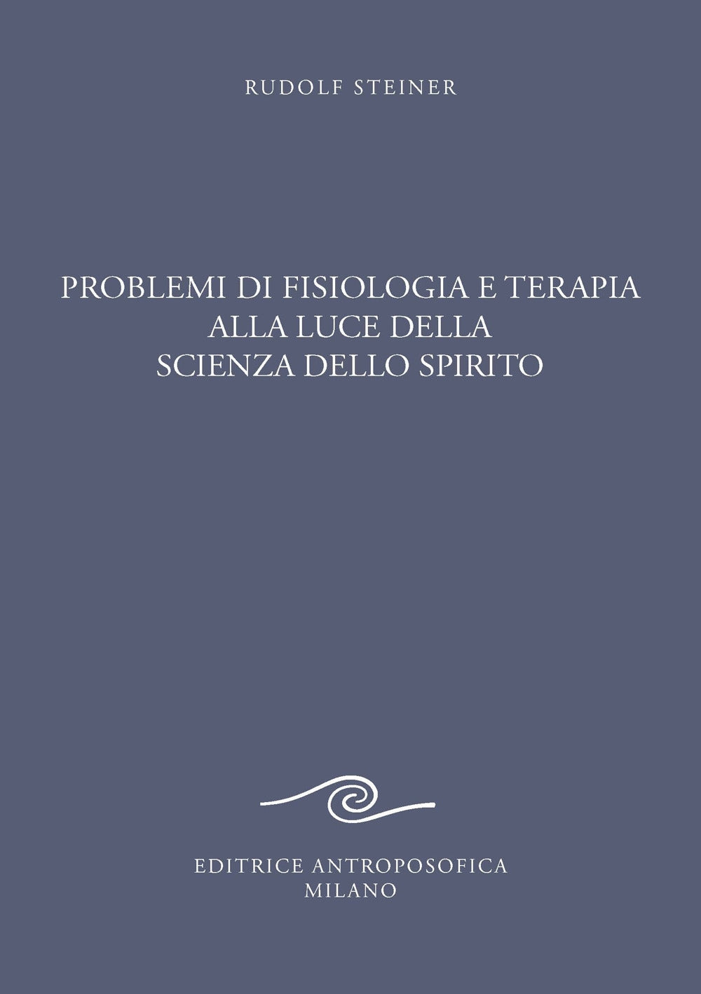 Problemi di Fisiologia e Terapia alla Luce della Scienza dello Spirito - Rudolf Steiner