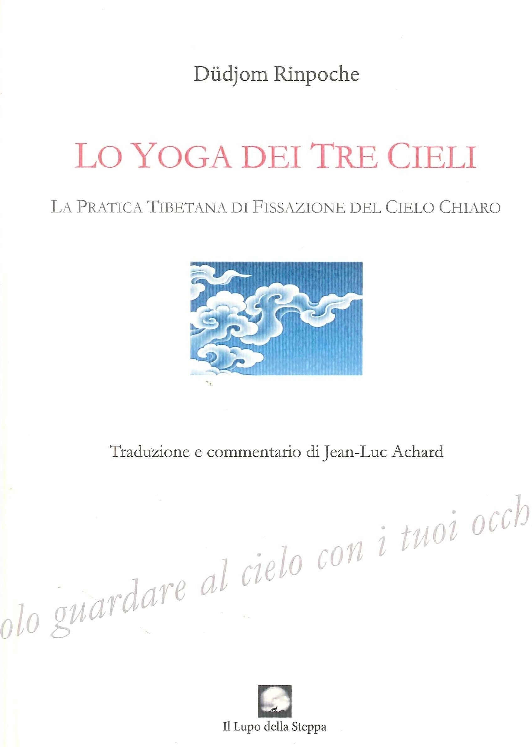Lo Yoga dei Tre Cieli. La pratica tibetana della fissazione del cielo chiaro - Rinpoche Düdjom