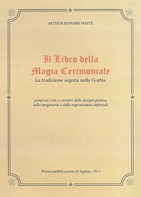 Il Libro della Magia Cerimoniale - Arthur Edward Waite