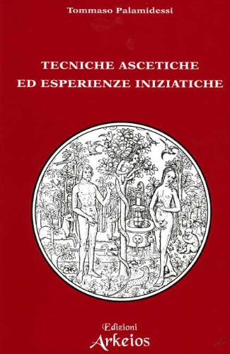 Tecniche Ascetiche ed Esperienze Iniziatiche - Tommaso Palamidessi
