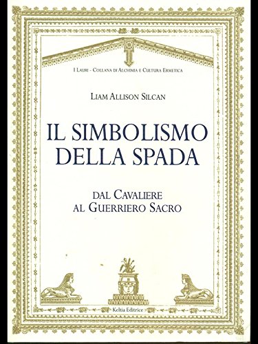 Il Simbolismo della Spada - Liam Allison Silcan