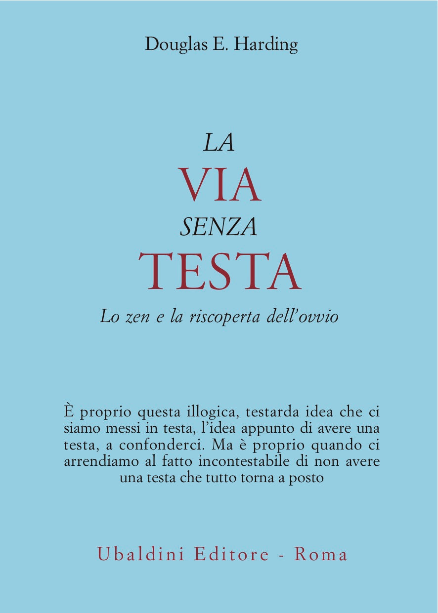 La Via Senza Testa. Lo zen e la riscoperta dell'ovvio - Douglas E. Harding