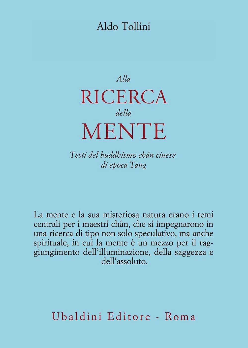 Alla Ricerca della Mente. testi del buddhismo cinese di epoca Tang - (a cura di) Aldo Tollini