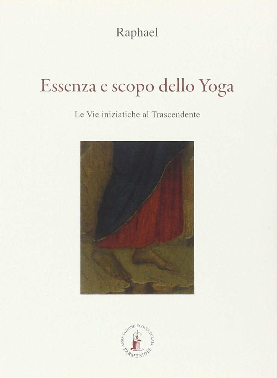 Essenza e Scopo dello Yoga. Le Vie iniziatiche al Trascendente - Raphael