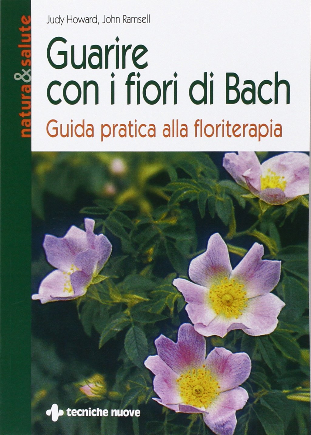 Guarire con i Fiori di Bach - Judy Howard, John Ramsell