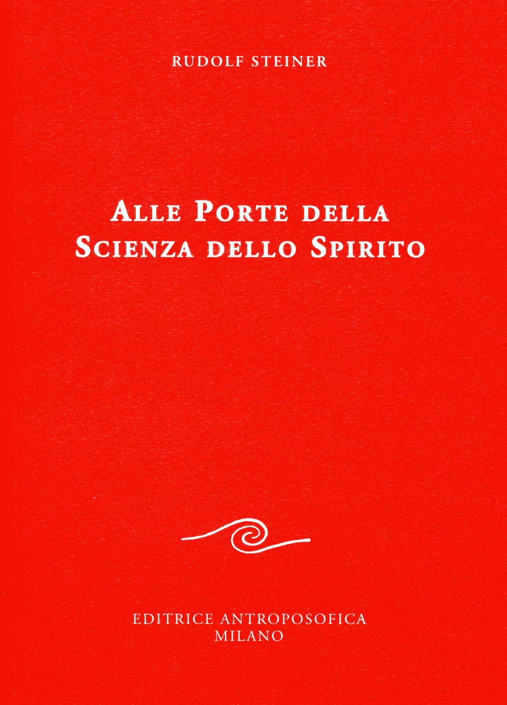 Alle Porte della Scienza dello Spirito - Rudolf Steiner