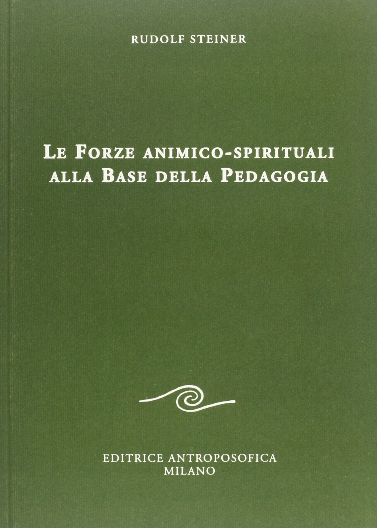 Le Forze Animico-Spirituali alla Base della Pedagogia - Rudolf Steiner