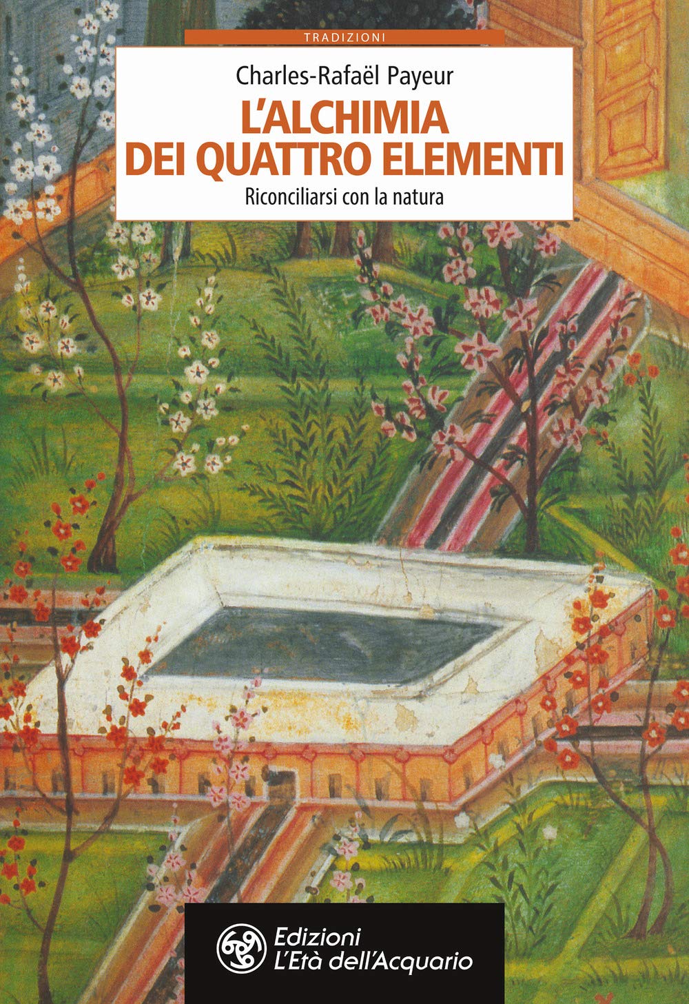 L'Alchimia dei Quattro Elementi. Riconciliarsi con la natura - Charles-Rafaël Payeur