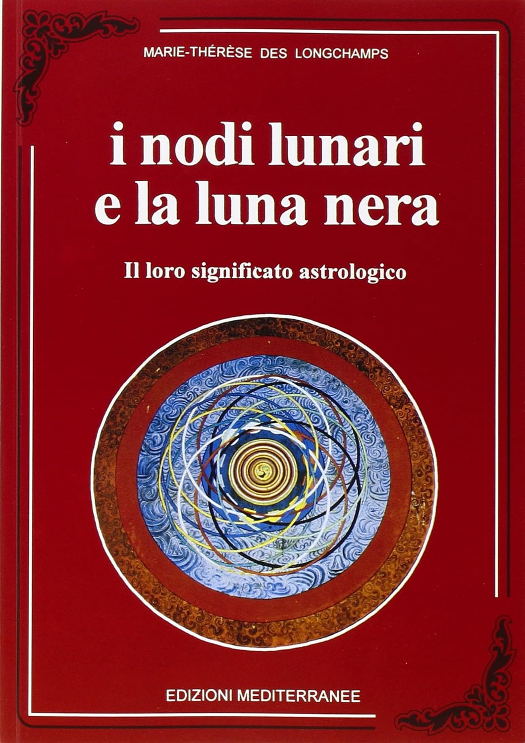 I nodi lunari e la luna nera .Il loro significato astrologico - Marie-Therese De Longchamps