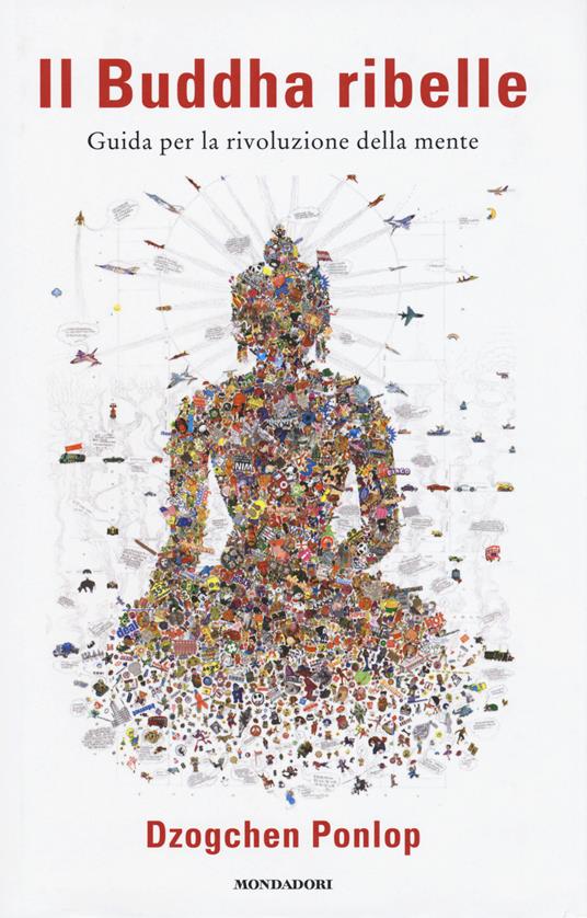 Il Buddha Ribelle. Guida per la rivoluzione della mente - Dzogchen Ponlop