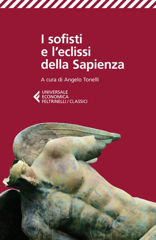 I Sofisti e l'eclissi della sapienza - (a cura di Angelo Tonelli)