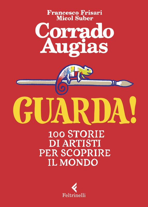 Guarda! 100 storie di artisti per scoprire il mondo - Corrado Augias