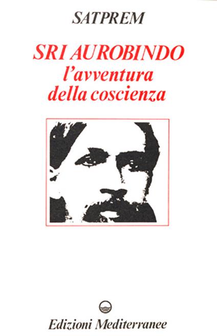 Sri Aurobindo l'Avventura della Coscienza - Satprem