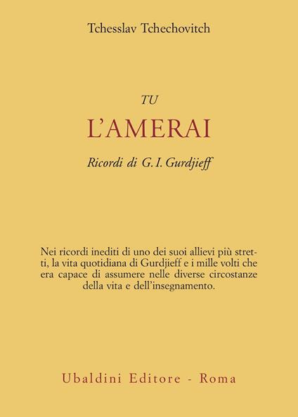 Tu l'amerai. Ricordi di G. I. Gurdjieff - Tchesslav Tchechovitch