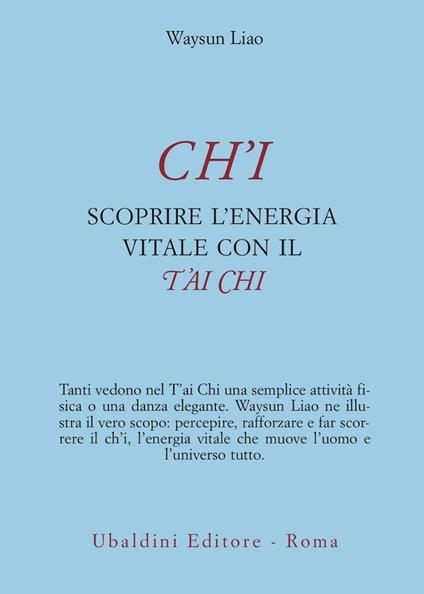 Ch'I. Scoprire l'Energia Vitale con il T'ai Chi - Waysun Liao