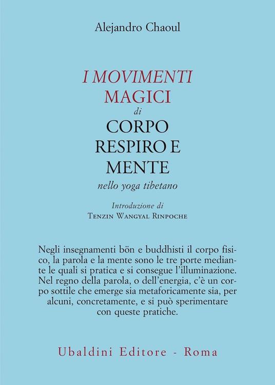 I Movimenti Magici di Corpo, Respiro e Mente nello Yoga Tibetano - Alejandro Chaoul