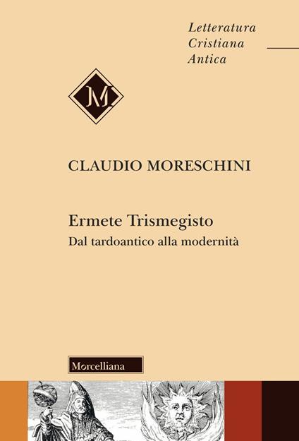 Ermete Trismegisto. Dal Tardoantico alla modernità - Claudio Moreschini