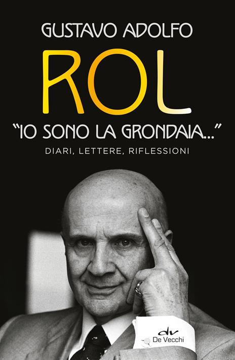 Gustavo Adolfo Rol. "Io sono la grondaia". Diari, lettere, riflessioni - (a cura di Catterina Ferrari)