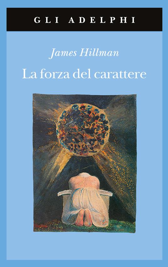 La forza del carattere. La vita che dura - James Hillman