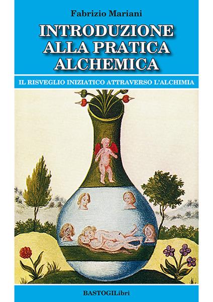 Introduzione alla Pratica Alchemica - Fabrizio Mariani