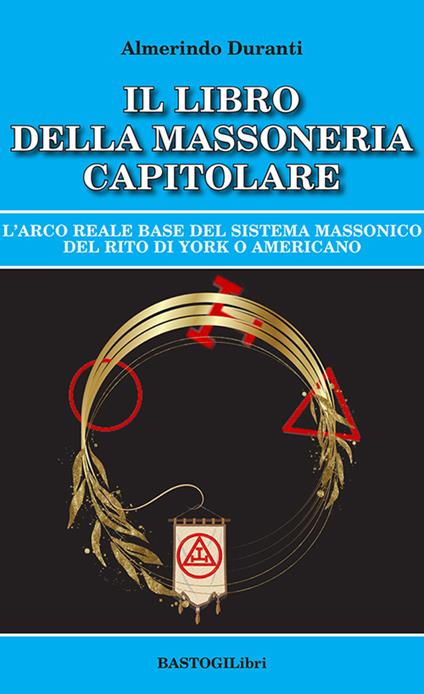 Il Libro della Massoneria Capitolare - Almerindo Duranti