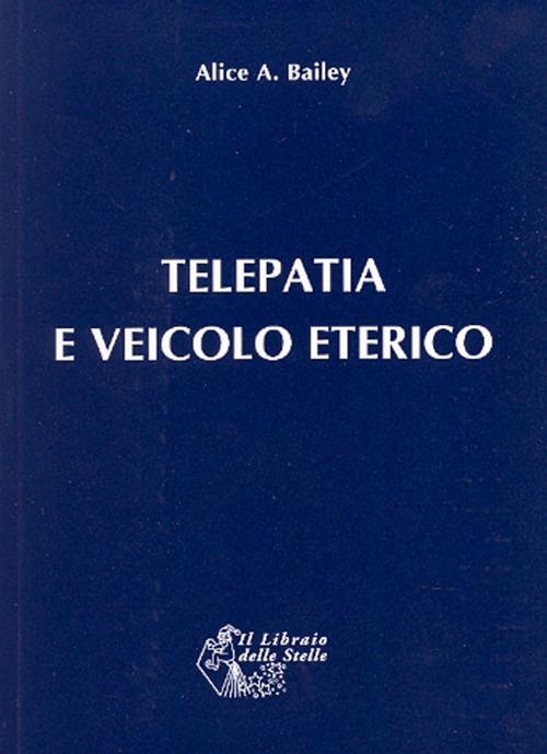 Telepatia e Veicolo Eterico - Alice A. Bailey