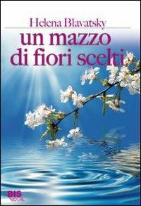 Un mazzo di fiori scelti - Helena Petrovna Blavatsky