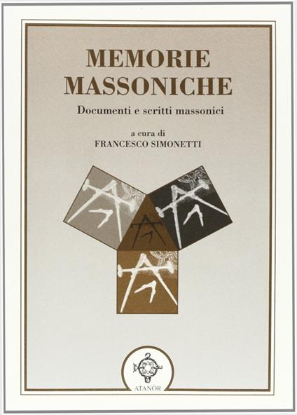 Memorie Massoniche. Documenti e scritti massonici - a cura di Francesco Simonetti