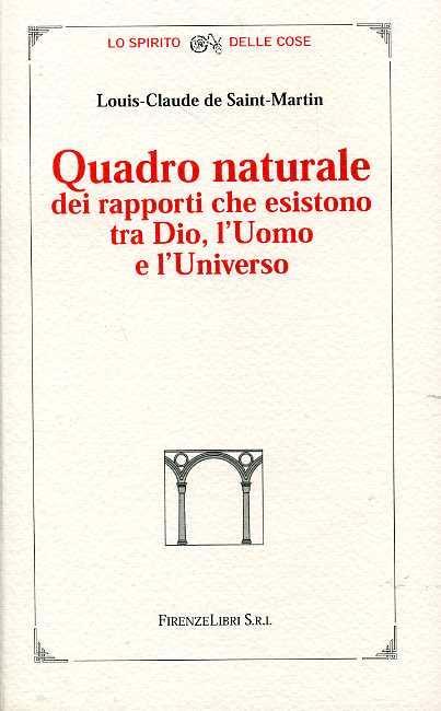 Quadro Naturale dei rapporti che esistono tra Dio, l'Uomo e l'Universo - Louis-Claude de Saint-Martin