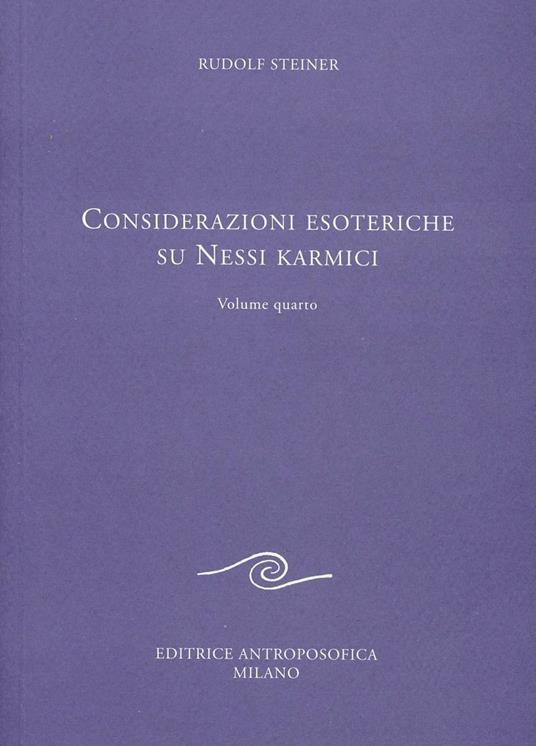 Considerazioni Esoteriche su Nessi Karmici - volume IV - Rudolf Steiner