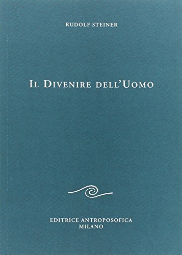 Il Divenire dell'Uomo - Rudolf Steiner