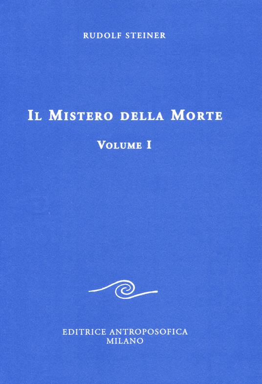 Il Mistero della Morte. Volume I - Rudolf Steiner