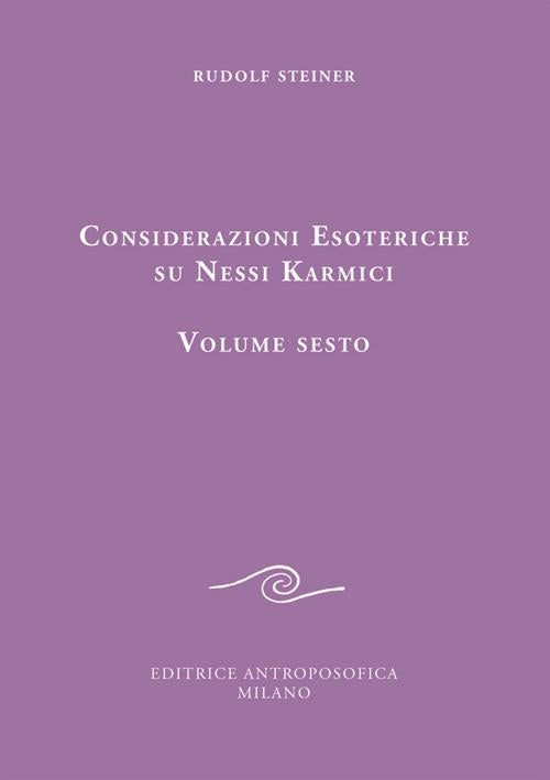 Considerazioni Esoteriche su Nessi Karmici - volume VI - Rudolf Steiner