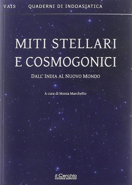 Miti Stellari e Cosmogonici. Dall'India al Nuovo Mondo - (a cura di Monia Marchetto)