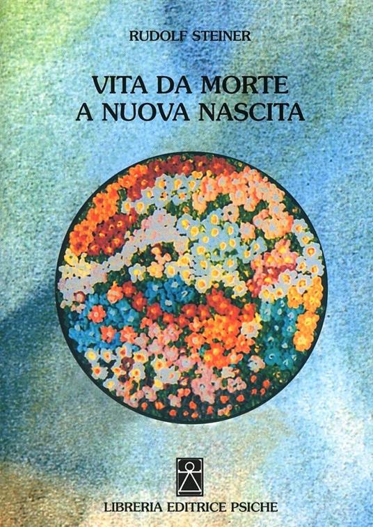 Vita da morte a nuova nascita - Rudolf Steiner