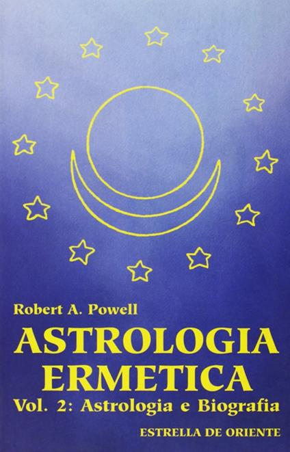 Astrologia Ermetica. Vol. 2: Astrologia e Biografia - Robert A. Powell