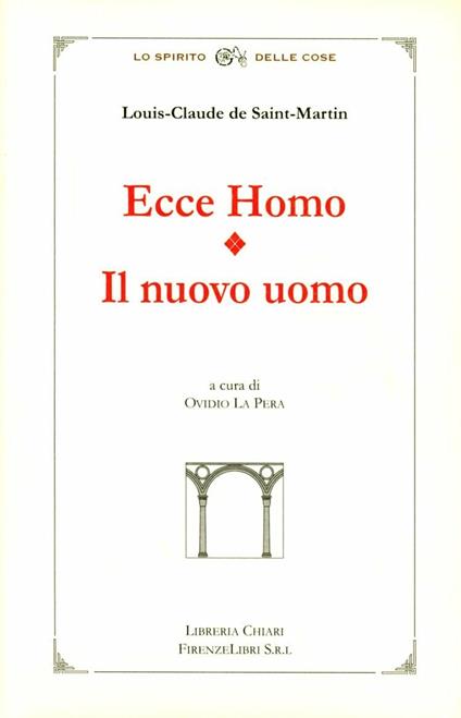 Ecce Homo. Il Nuovo Uomo - Louis-Claude de Saint-Martin