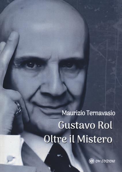 Gustavo Rol, oltre il mistero - Maurizio Ternavasio