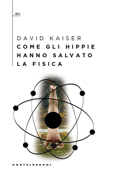 Come gli hippie hanno salvato la fisica - David Kaiser