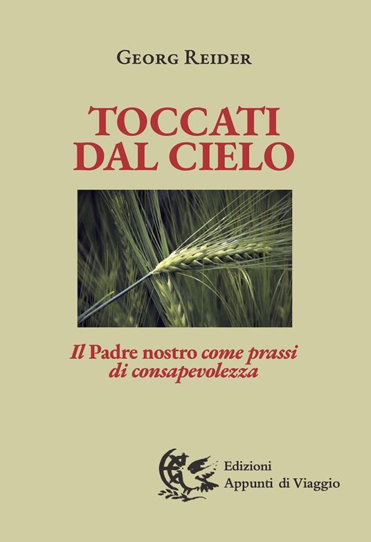 Toccati dal Cielo. Il Padre Nostro come prassi di consapevolezza - Georg Reider