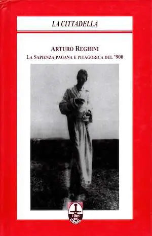 Arturo Reghini e la Sapienza Pagana e Pitagorica del '900 - AA. VV.
