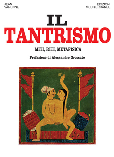 Il Tantrismo. Miti, Riti e Metafisica - Jean Varenne