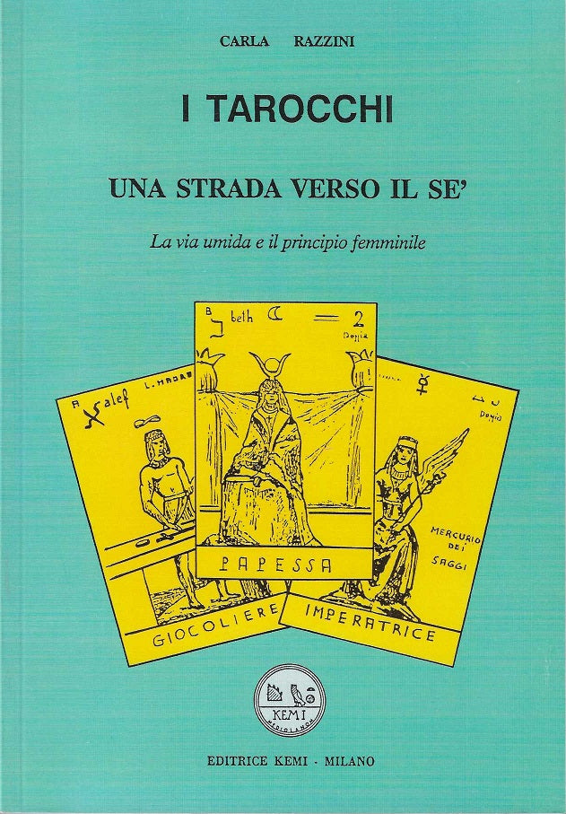 I Tarocchi. Una strada verso il Sé. La via umida e il principio femminile - Carla Razzini
