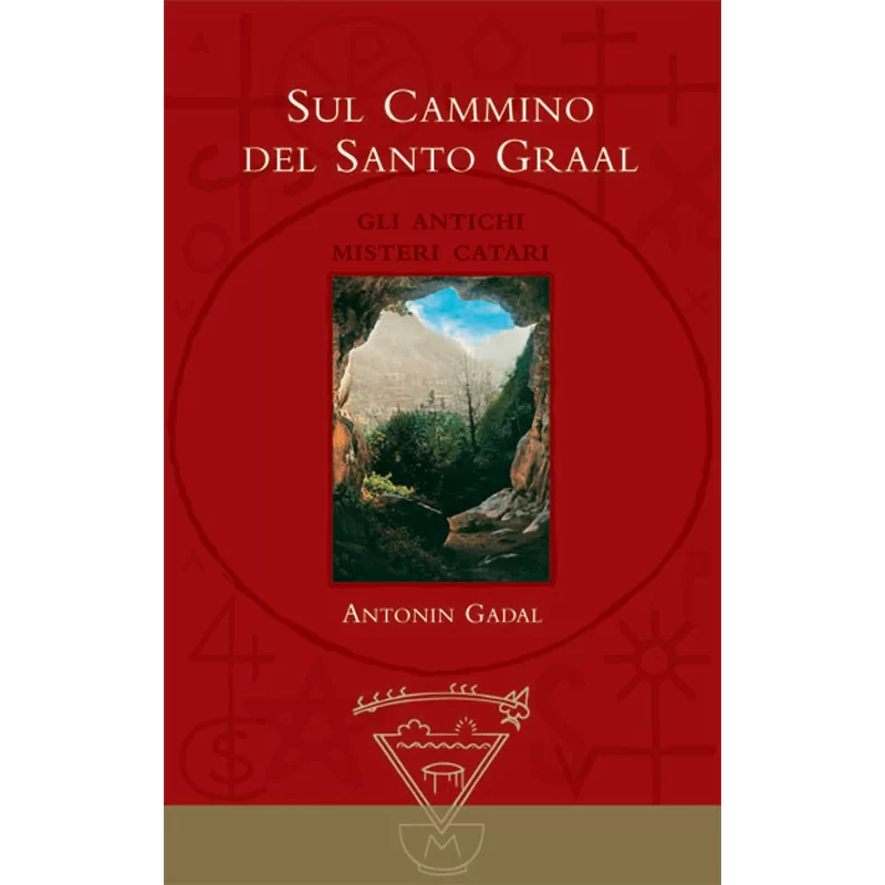 Sul Cammino del Graal. Gli antichi misteri catari - Antonin Gadal