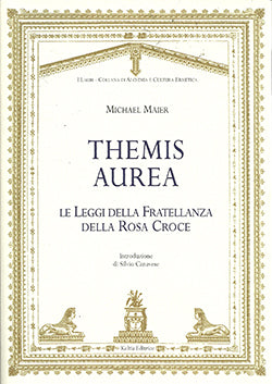 Themis Aurea. Le leggi della fratellanza della Rosa Croce - Michael Maier