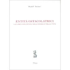 Entità Ostacolatrici. La loro influenza nell'anima e nella vita - Rudolf Steiner